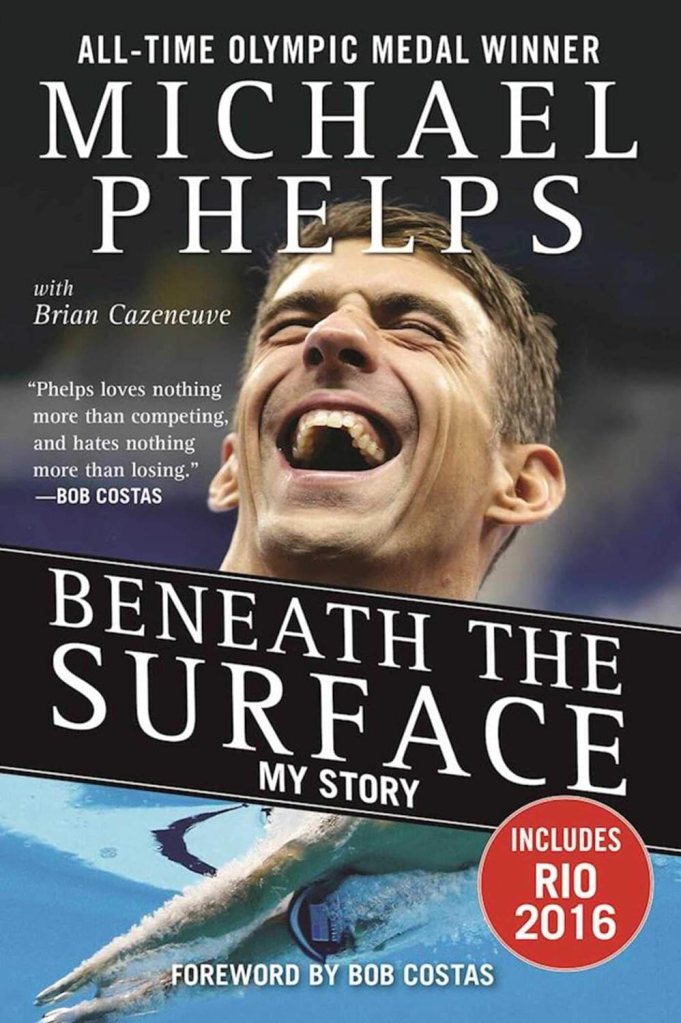 Beneath the Surface: My Story by Michael Phelps (olympic memiors) 