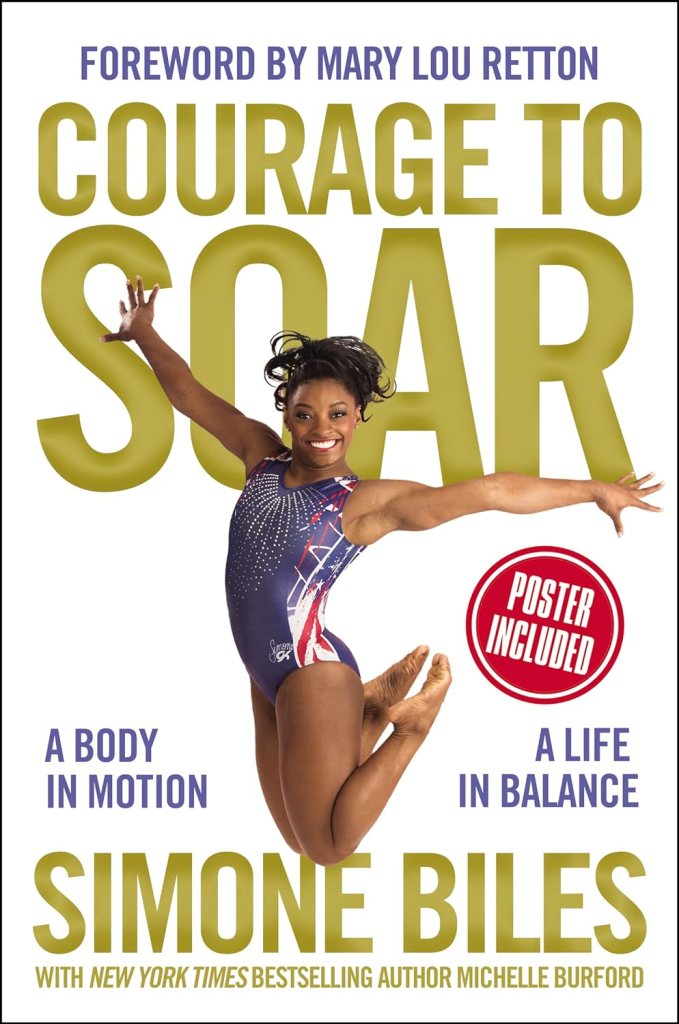 Courage to Soar: A Body in Motion, A Life in Balance by Simone Biles (olympic memiors) 