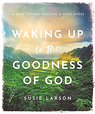 Waking Up to the Goodness of God by Susie Larson