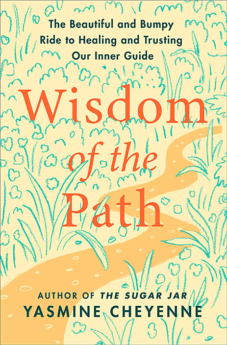 Wisdom of the Path: The Beautiful and Bumpy Ride to Healing and Trusting Our Inner Guide by Yasmine Cheyenne