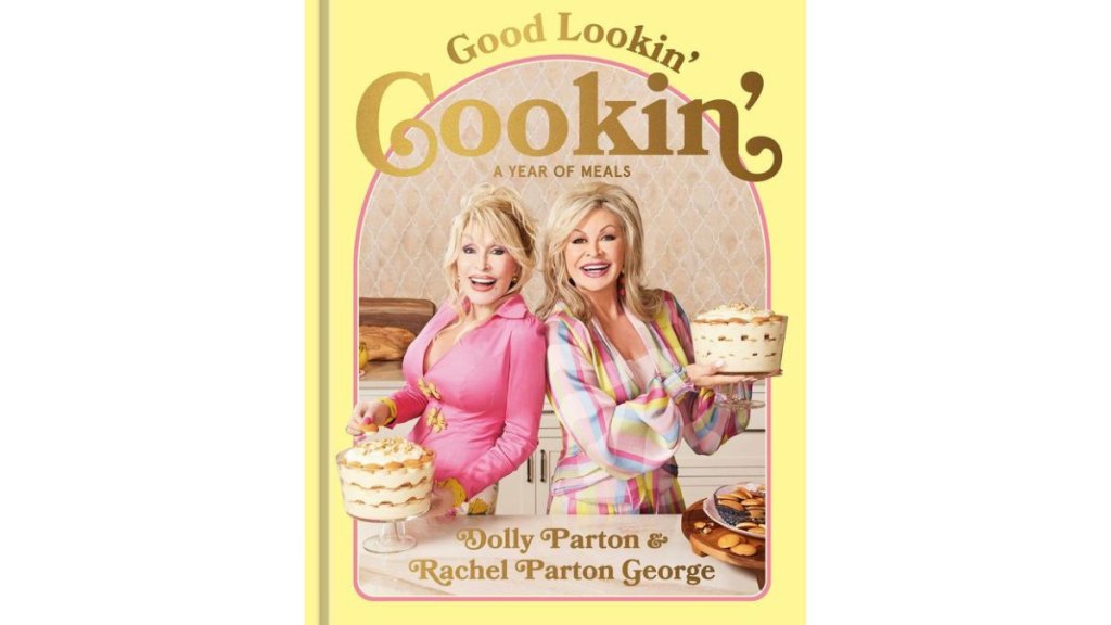 'Good Lookin’ Cookin’_ A Year of Meals—A Lifetime of Family, Friends, and Food' by Dolly Parton and Rachel Parton George