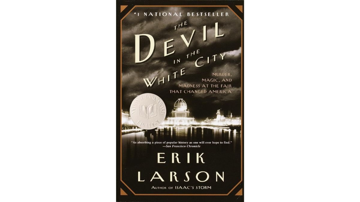 ‘The Devil in the White City_ Murder, Magic, and Madness at the Fair That Changed America’ by Erik Larson
